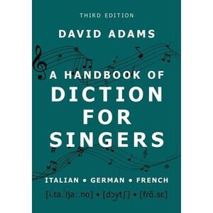 A Handbook of Diction for Singers: Italian, German, French -- David Adams